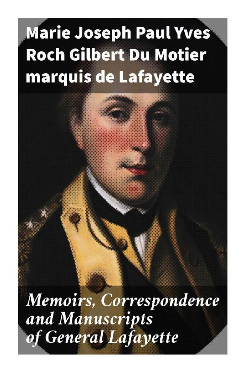 'Memoirs, Correspondence and Manuscripts of General Lafayette' von