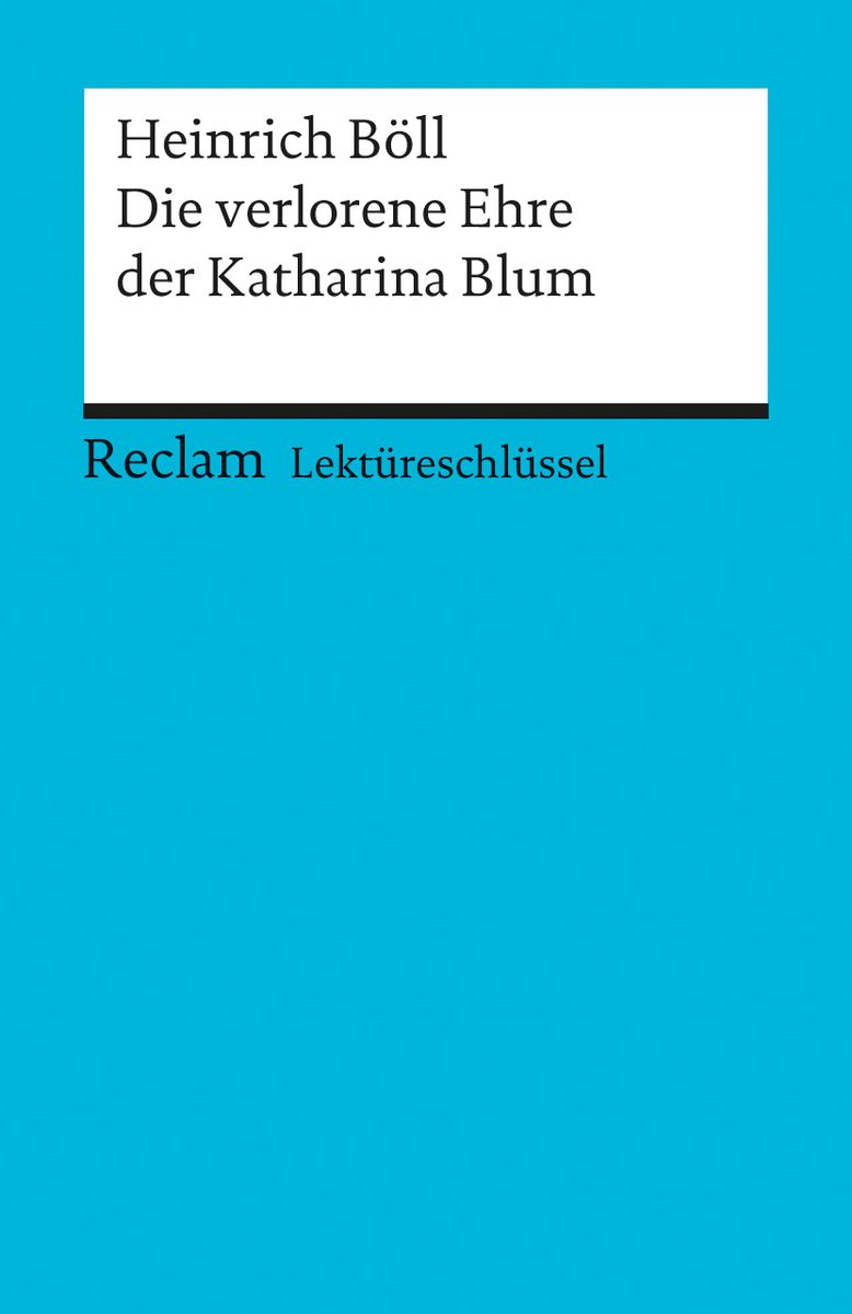 Heinrich Böll Die Verlorene Ehre Der Katharina Blum Personen 'Lektüreschlüssel zu Heinrich Böll: Die verlorene Ehre der Katharina