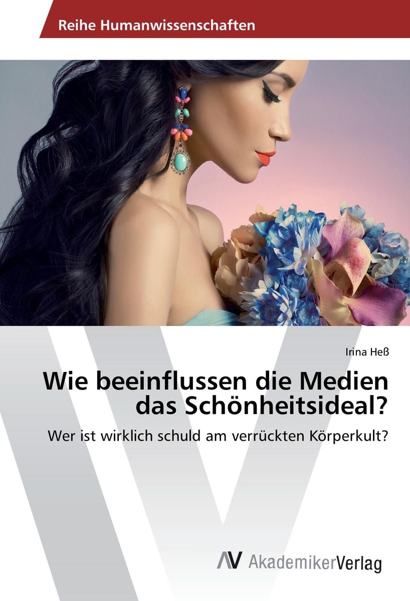 'Wie beeinflussen die Medien das Schönheitsideal?' von 'Irina Hess' Buch '9783639877007' 'Wie beeinflussen die Medien das Schönheitsideal?' von 'Irina Hess' Buch '9783639877007'