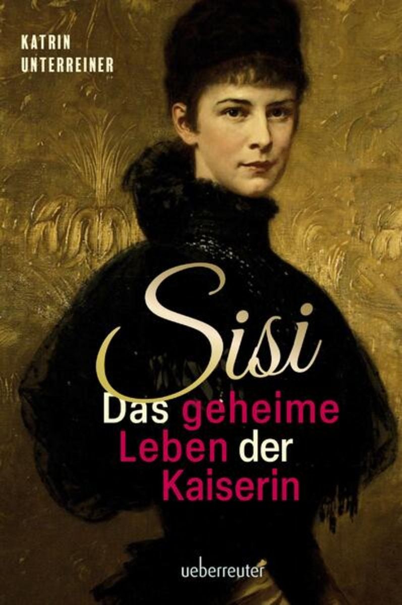 'Sisi - Das Geheime Leben Der Kaiserin' Von 'Katrin Unterreiner' - Buch ...