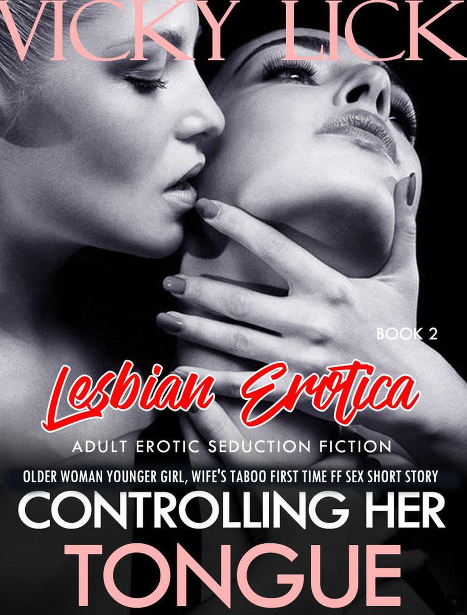 Lesbian Erotica Controlling Her Tongue - Older Woman Younger Girl, Wifes Taboo First Time FF Sex Short Story (Adult Erotic Seduction Fiction, #2) von Vicky Lick pic photo
