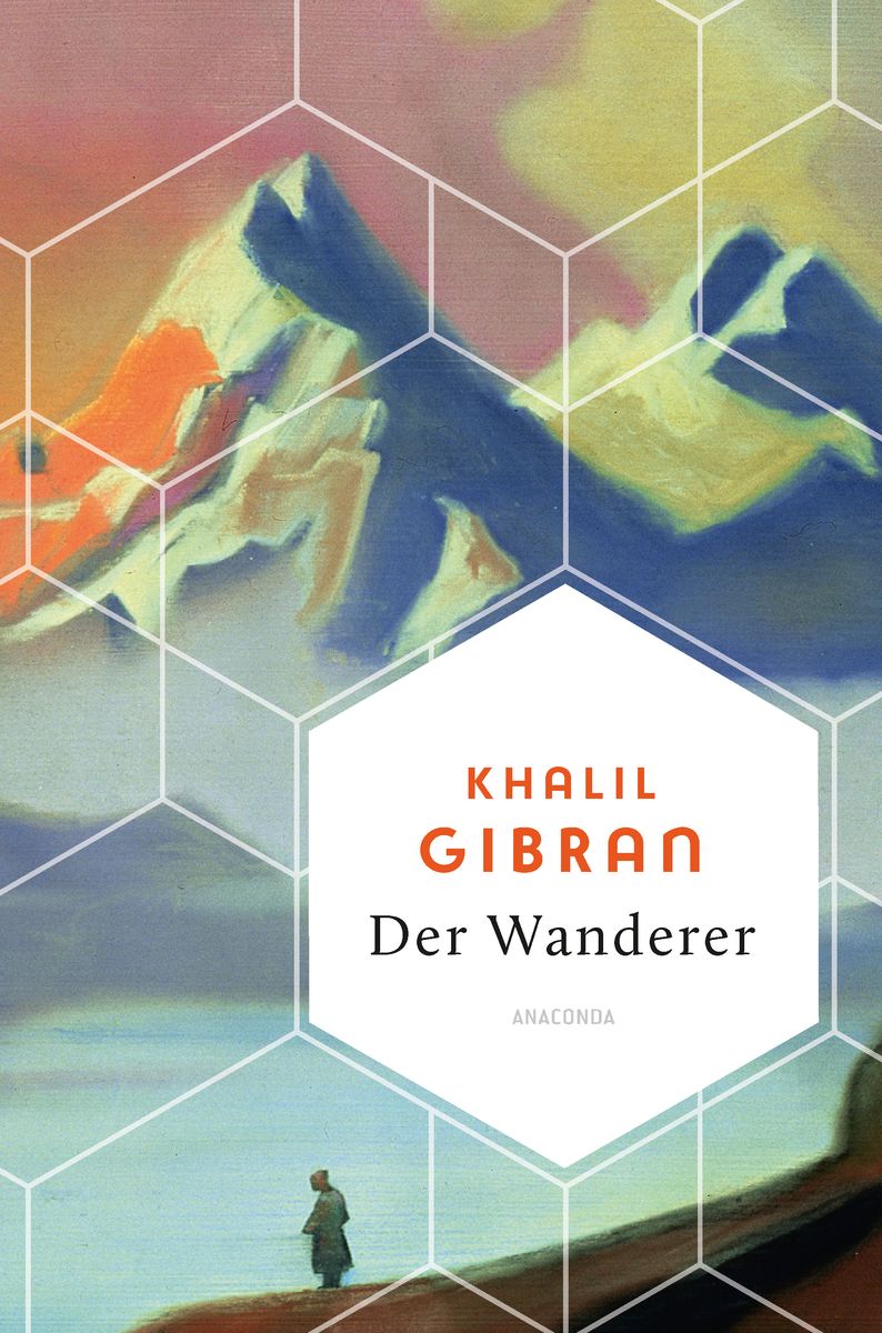 'Khalil Gibran, Der Wanderer 50 poetische Gleichnisse über Liebe