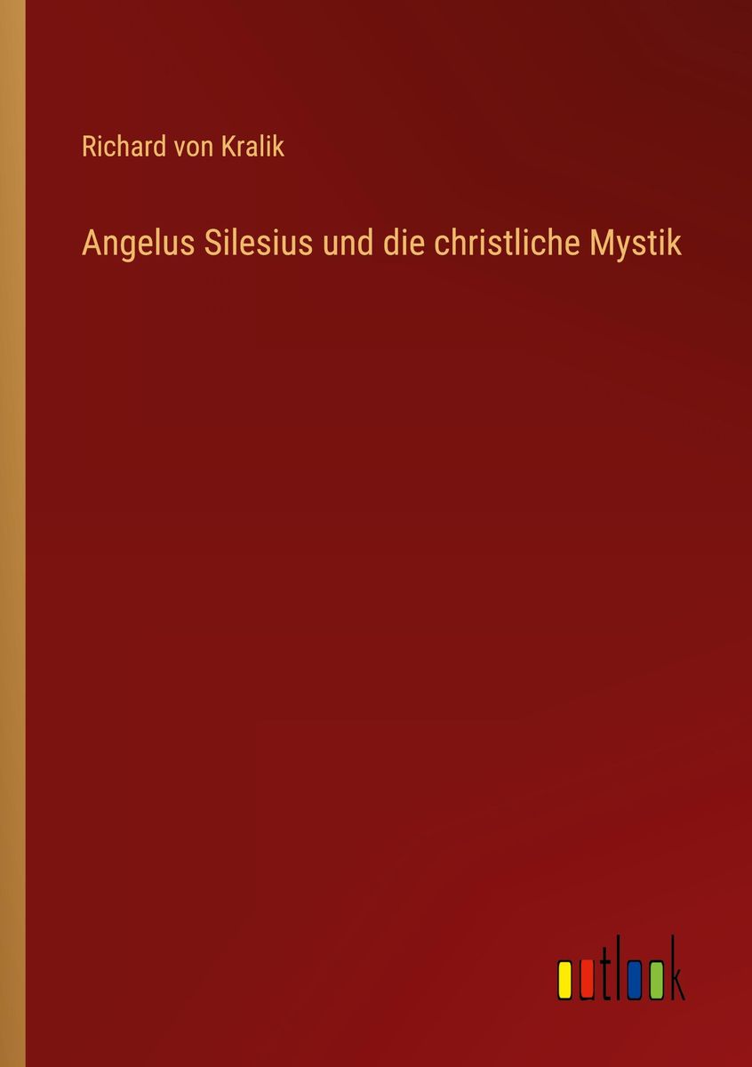 'Angelus Silesius und die christliche Mystik' von 'Richard Kralik