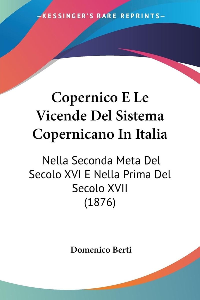 Copernico E Le Vicende Del Sistema Copernicano In Italia - Italienisch ...