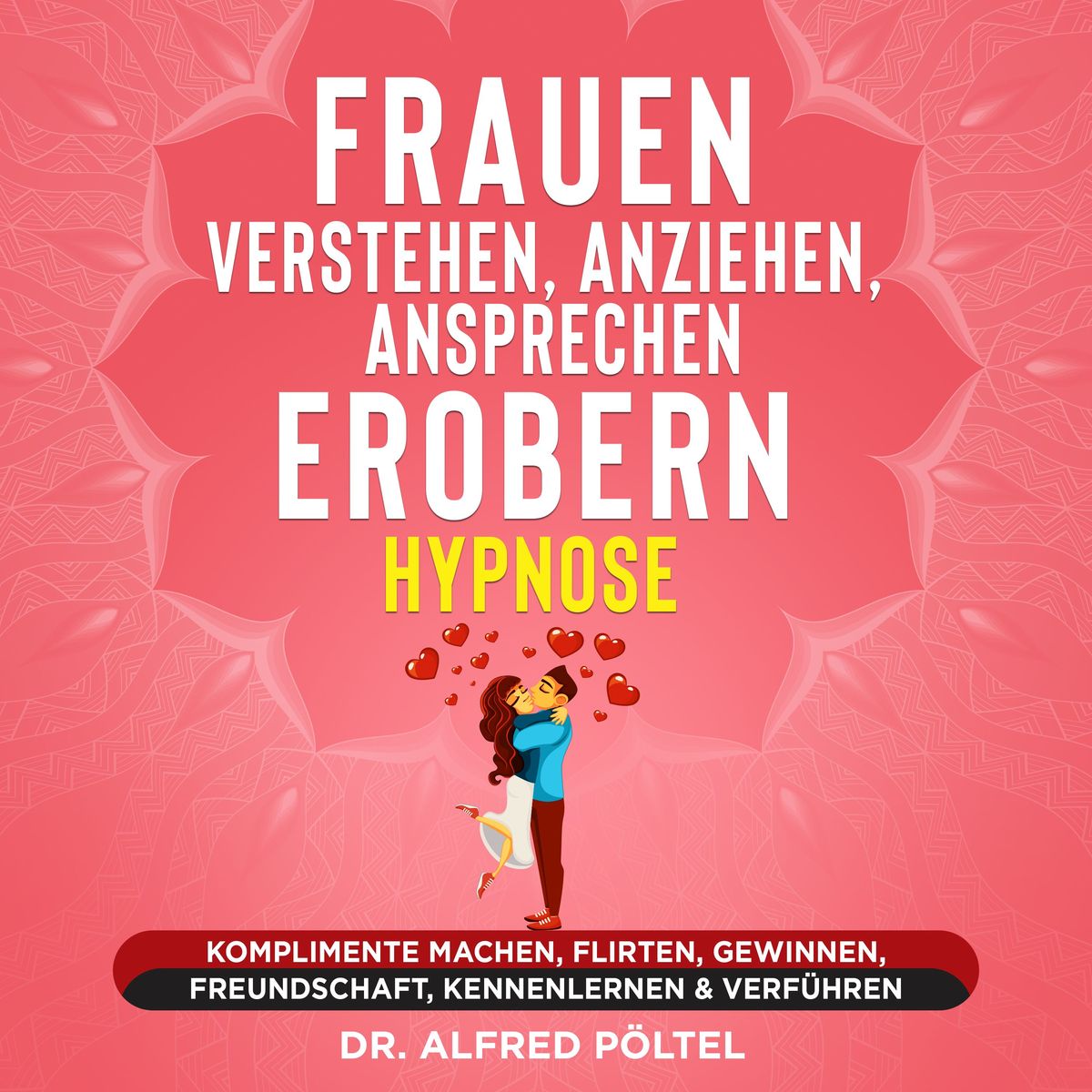 Frauen Verstehen Anziehen Ansprechen Erobern Hypnose Von Alfred Pöltel Hörbuch Download 