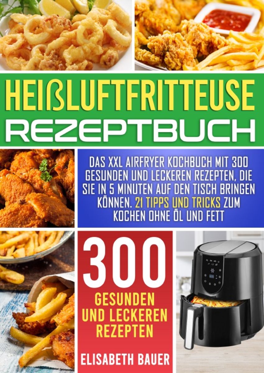 'Heißluftfritteuse Rezeptbuch' Von 'Elisabeth Bauer' - Buch - '978-3 ...