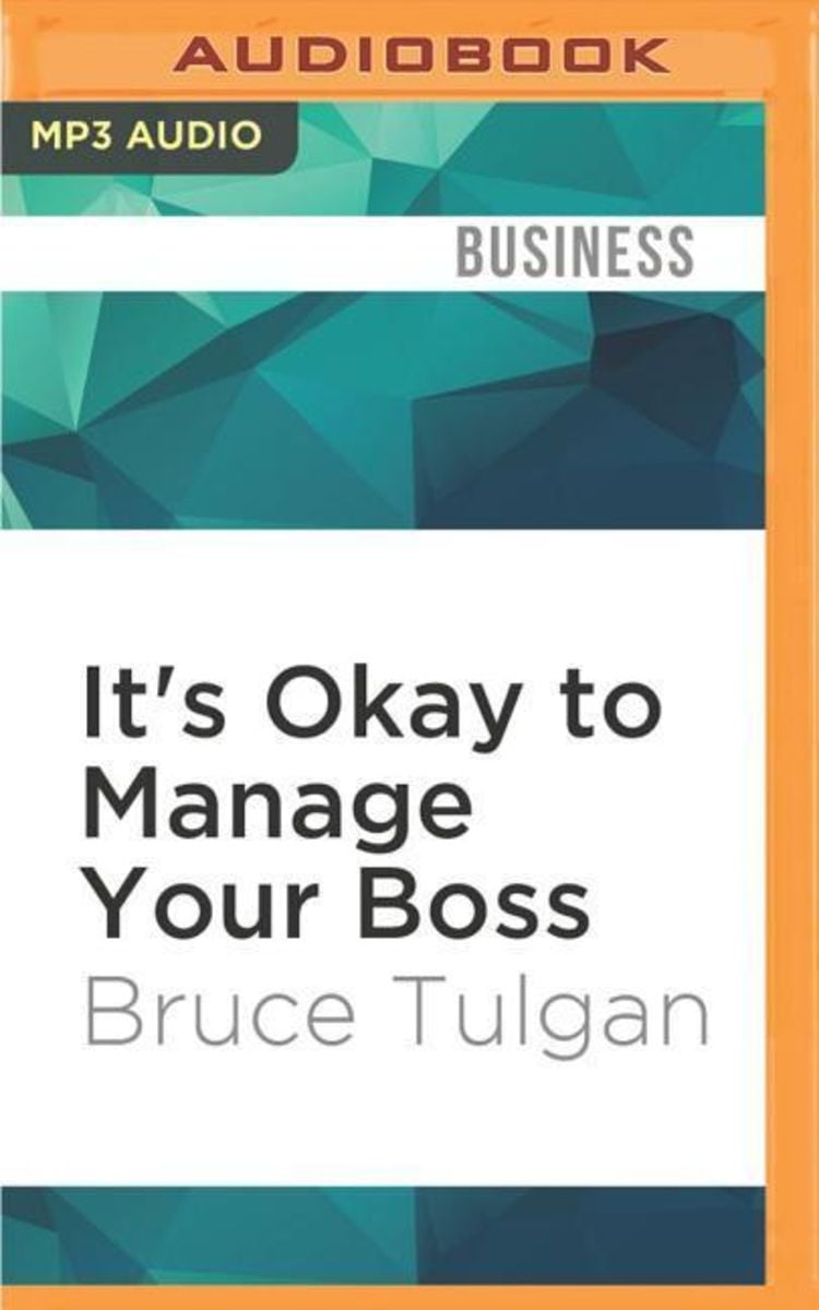 'It's Okay To Manage Your Boss: The Step-By-Step Program For Making The ...