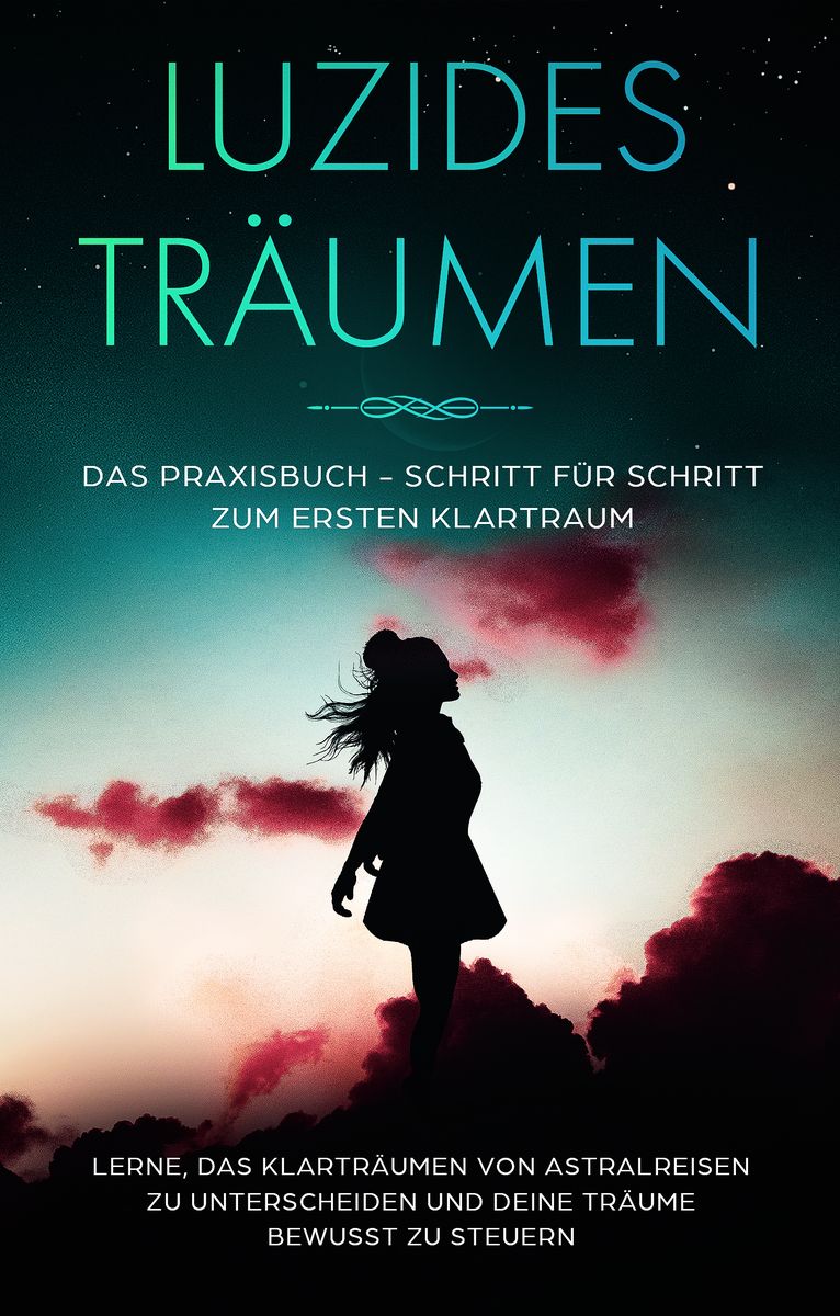 'Luzides Träumen: Das Praxisbuch - Schritt Für Schritt Zum Ersten ...