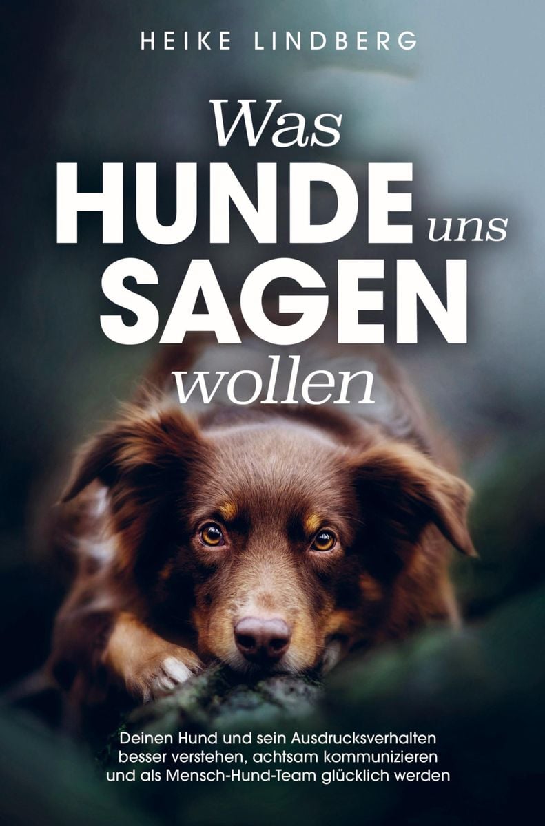 Was Hunde Uns Sagen Wollen Von Heike Lindberg - Buch | Thalia