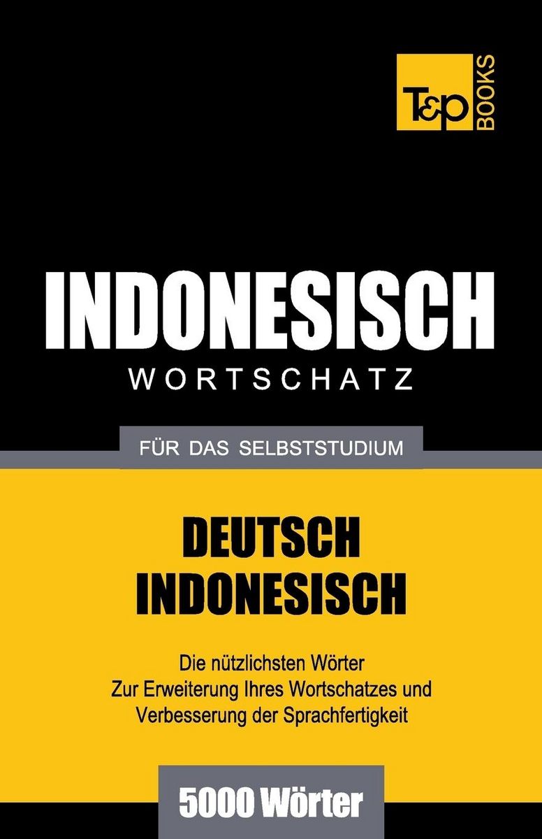 Wörterbuch Sakai-Indonesisch-Deutsch Wortschatz Deutsch-Indonesisch für das Selbststudium - 5000 Wörter