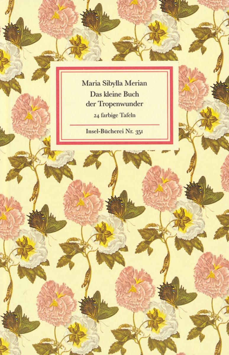 Cover: Maria Sibylla Merian – Das kleine Buch der Tropenwunder: Kolorierte Stiche