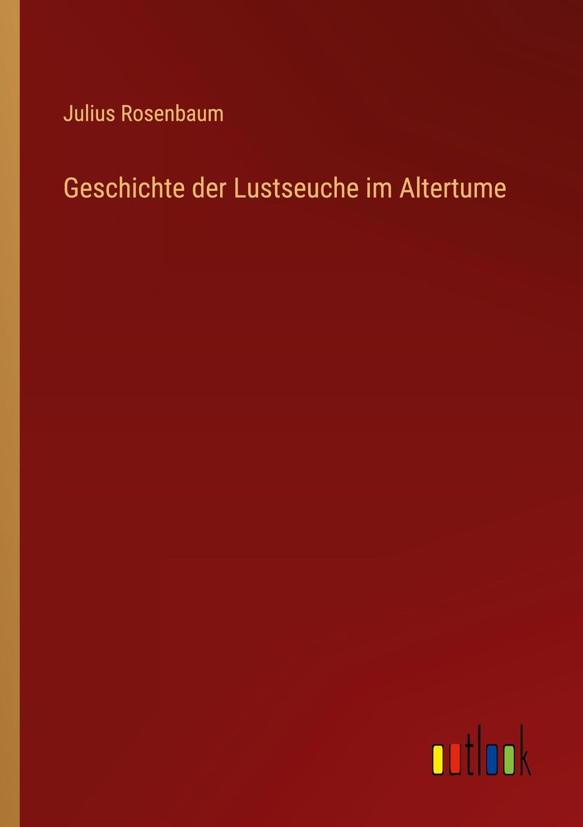 'Geschichte der Lustseuche im Altertume' von 'Julius Rosenbaum' - Buch ...
