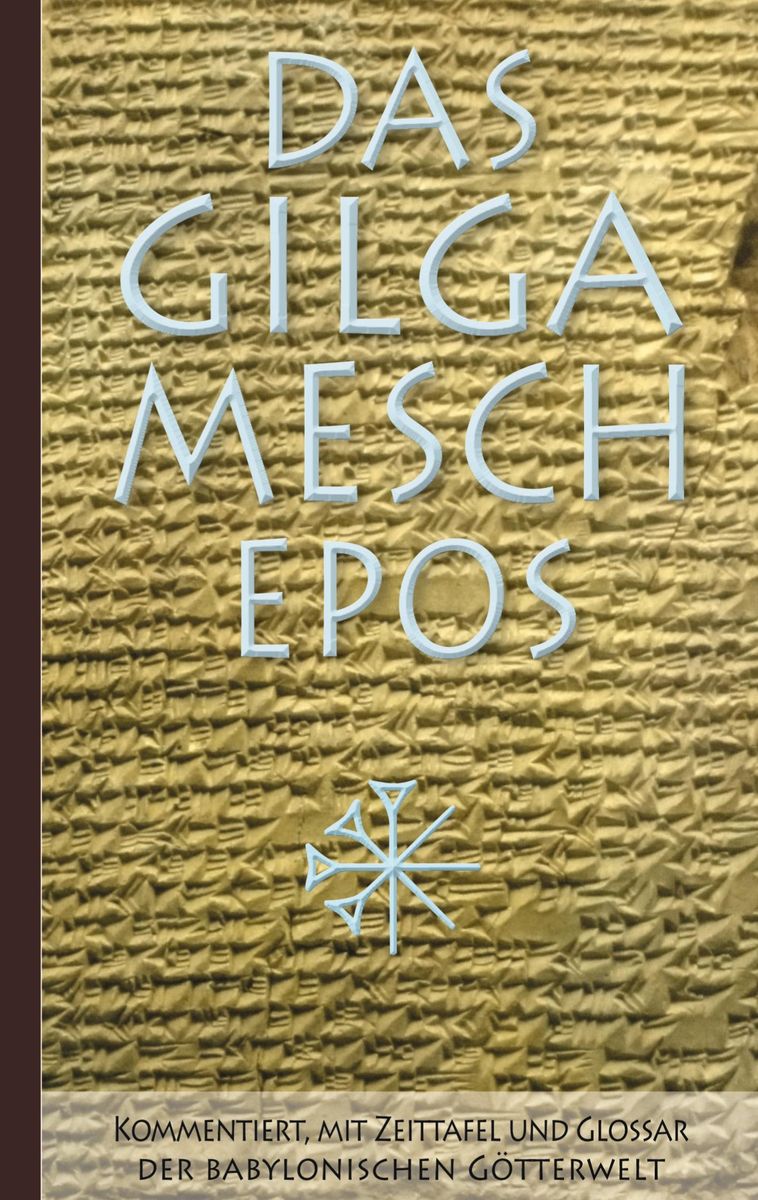 Das Gilgamesch-Epos: Kommentiert, mit Zeittafel und Glossar der ...