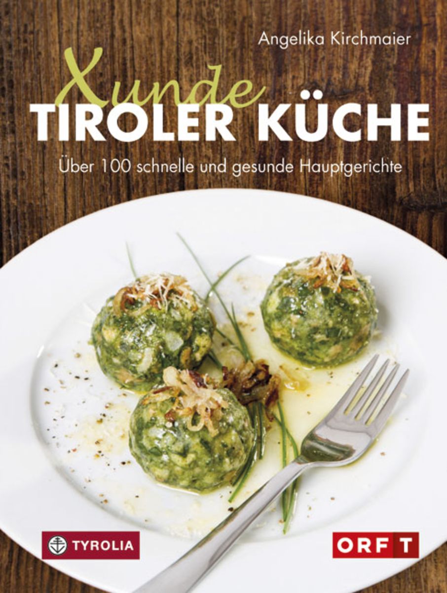 &amp;#39;Xunde Tiroler Küche&amp;#39; von &amp;#39;Angelika Kirchmaier&amp;#39; - Buch - &amp;#39;978-3-7022 ...