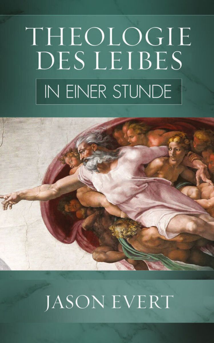 Theologie des Leibes in einer Stunde von Jason Evert Buch Thalia