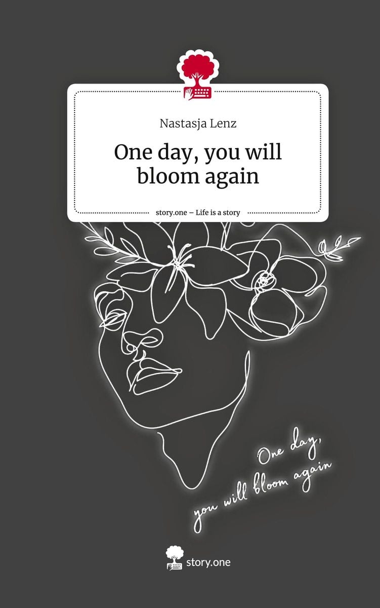 'One day, you will bloom again. Life is a Story story.one' von