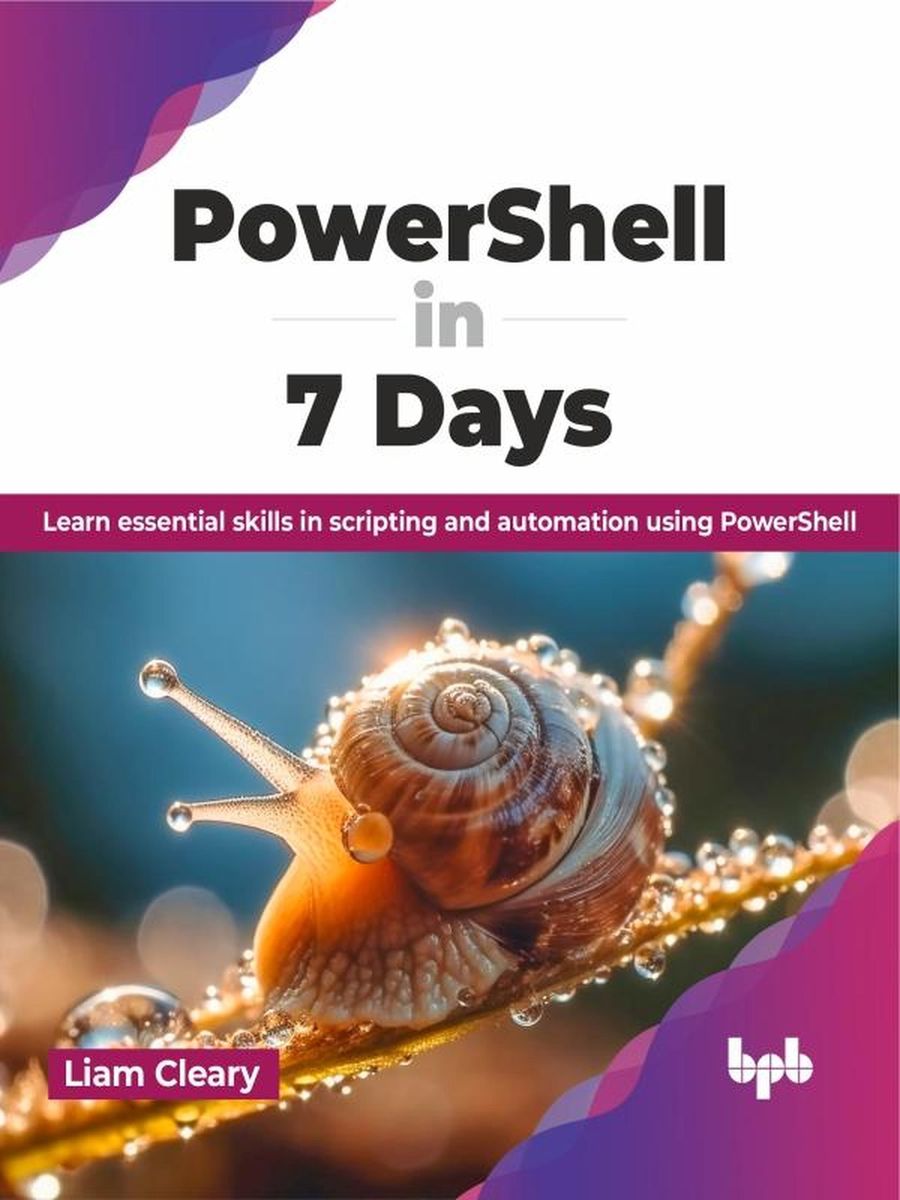 PowerShell in 7 Days: Learn essential skills in scripting and ...