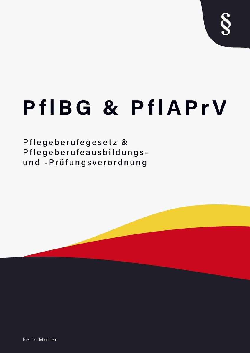 "Pflegeberufegesetz & Pflegeberufeausbildungs- Und -Prüfungsverordnung ...