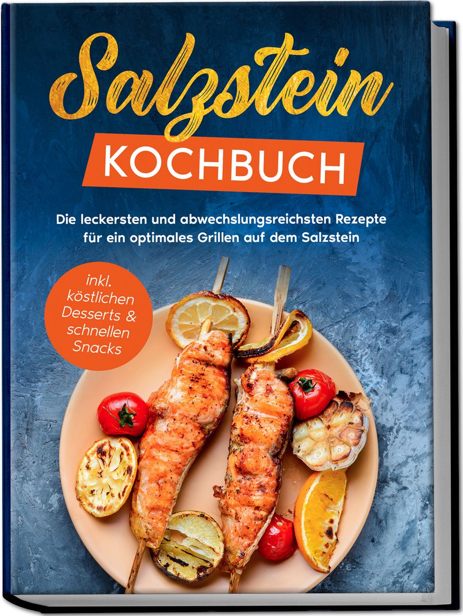 Salzstein Kochbuch Die Leckersten Und Abwechslungsreichsten Rezepte Für Ein Optimales Grillen 6380