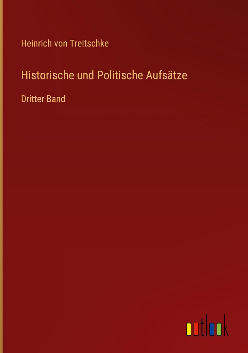 Heinrich Von Treitschke Politics "Historische und Politische Aufsätze" online kaufen
