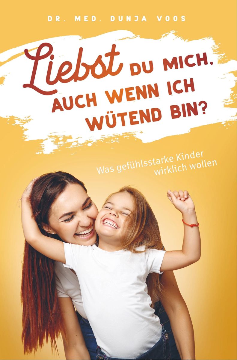 Liebst du mich, auch wenn ich wütend bin? Was gefühlsstarke Kinder