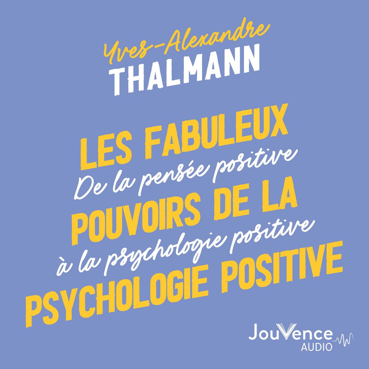 Les fabuleux pouvoirs de la psychologie positive von Yves-Alexandre ...