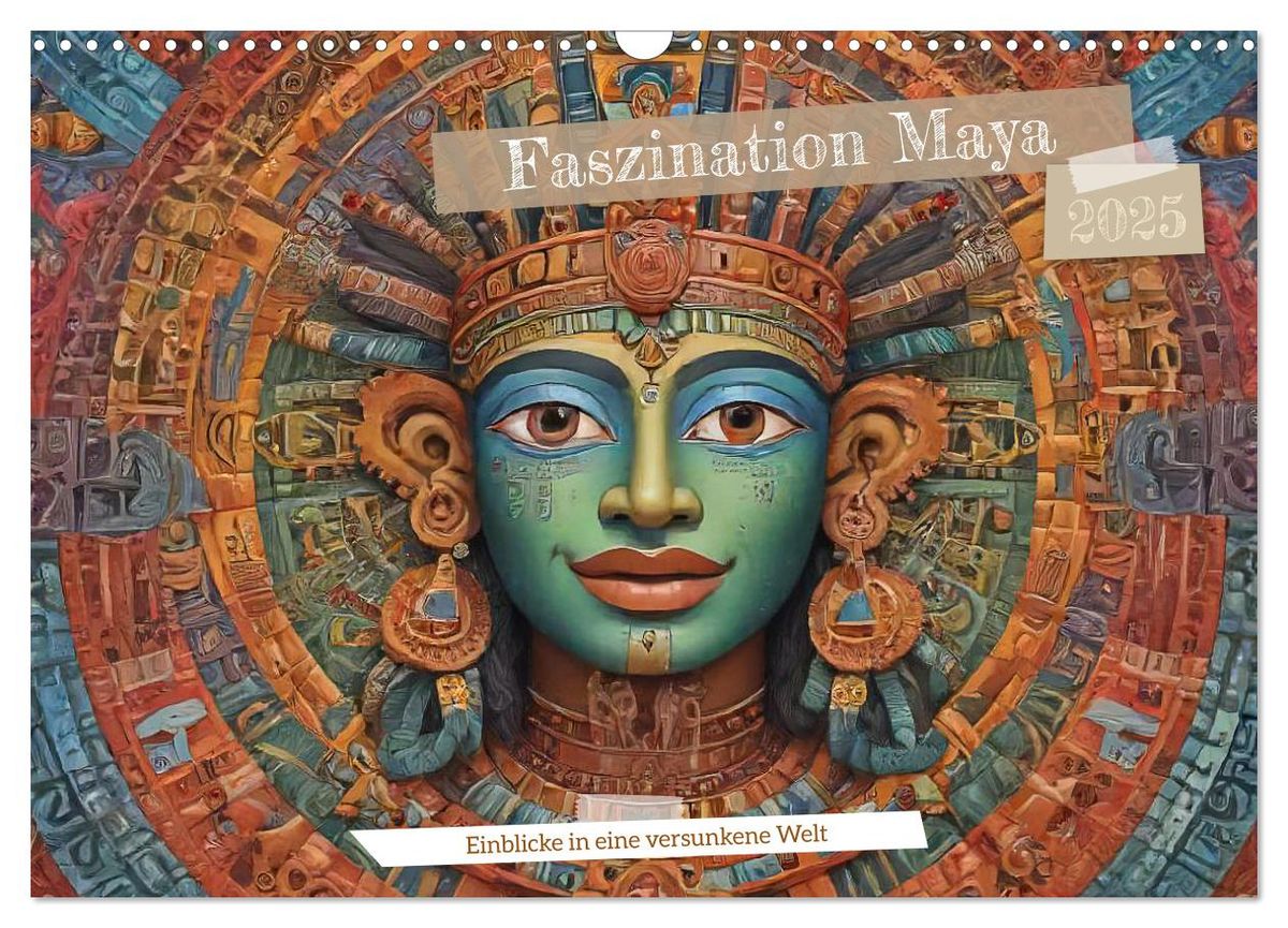 Faszination Maya: Einblicke in eine versunkene Welt (Wandkalender 2025 ...