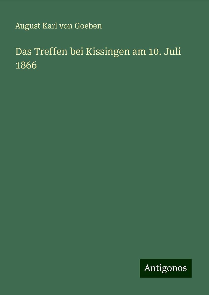 Das Treffen bei Kissingen am 10. Juli 1866 von August Karl Goeben