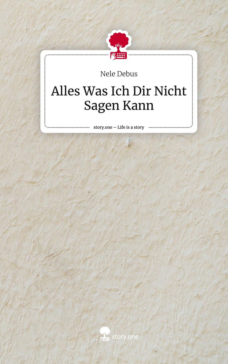 Weil Ich Es Dir Nicht Sagen Konnte Hörbuch 'Alles Was Ich Dir Nicht Sagen Kann. Life is a Story - story.one' von