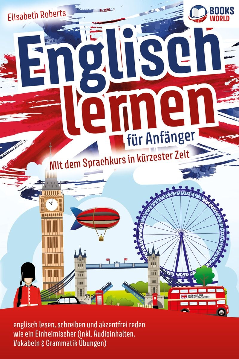 Englisch lernen für Anfänger Mit dem genialen Sprachkurs in kürzester Zeit englisch lesen