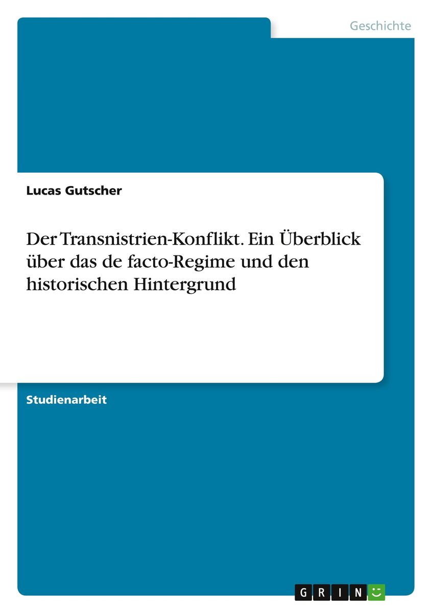 'Der Transnistrien-Konflikt. Ein Überblick über das de facto-Regime und den historischen 