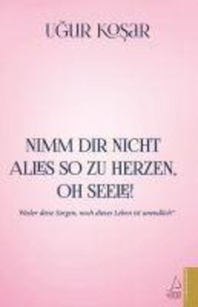'Nimm Dir nicht alles so zu Herzen oh Seele!' von 'Ugur Kosar' Buch
