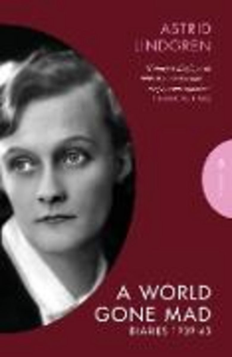 Cover: Astrid Lindgren – A World Gone Mad: The Diaries of Astrid Lindgren, 1939–45