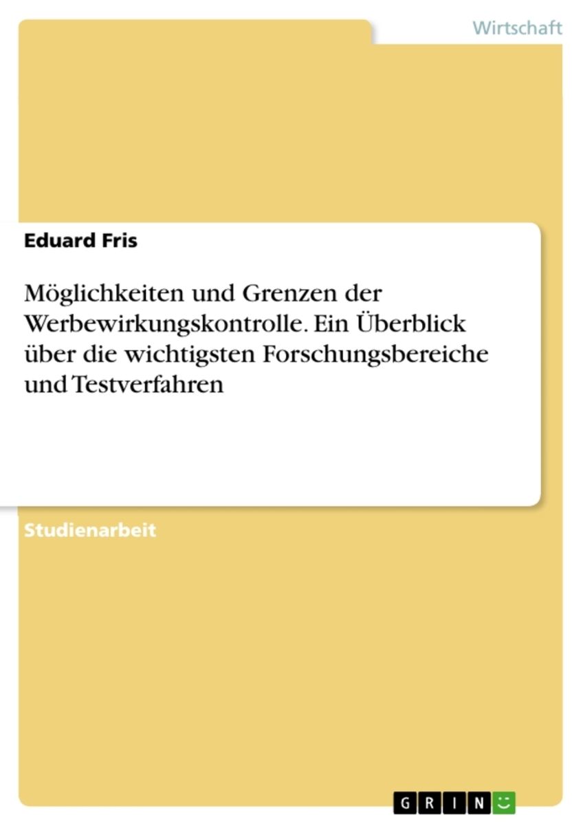 'Möglichkeiten und Grenzen der Werbewirkungskontrolle. Ein Überblick über die wichtigsten 