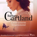 Liebe unterm Tropenmond - Die zeitlose Romansammlung von Barbara Cartland 16 (Ungekürzt)