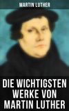 Die wichtigsten Werke von Martin Luther