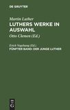 Martin Luther: Luthers Werke in Auswahl / Der junge Luther