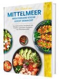 Produktbild: Mediterrane K&uuml;che leicht gemacht &ndash; das Kochbuch der Mittelmeerdi&auml;t: &Uuml;ber 100 leichte Rezepte voller Genuss und Lebensfreude | Genie&szlig;en ohne Kalorienz&auml;hlen, ohne Verzicht | Inkl. N&auml;hrwertangaben