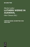 Martin Luther: Luthers Werke in Auswahl / Schriften von 1529–1545