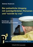 Der polizeiliche Umgang mit suizidgefährdeten Personen und „Suicide by Cop“
