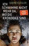 Ich schwimme nicht mehr da, wo die Krokodile sind von Sabine Kuegler